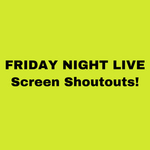 Special Shout out on Friday Night Live!