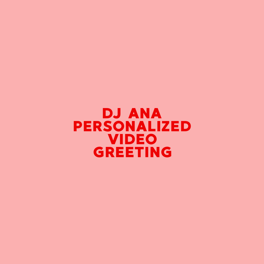 Personalized Greeting from DJ Ana
